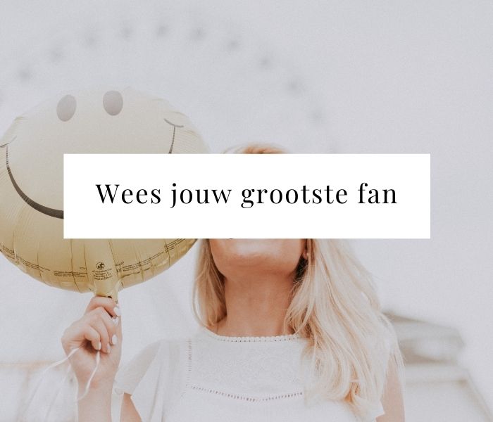 Wees jouw aller grootste fan